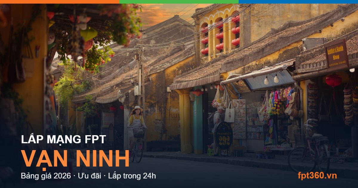 Lắp mạng FPT Vạn Ninh - bảng giá và vùng phủ sóng 2026